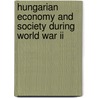 Hungarian Economy And Society During World War Ii door Gyorgy Lengyel