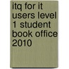 Itq For It Users Level 1 Student Book Office 2010 door Neela Soomary