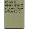 Itq For It Users Level 2 Student Book Office 2010 by Neela Soomary