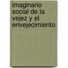Imaginario Social de la Vejez y el Envejecimiento door MaríA. José Torrejón