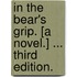 In the Bear's Grip. [A novel.] ... Third edition.