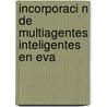 Incorporaci N de Multiagentes Inteligentes En Eva by Luz Carime Chia Cepeda