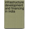 Infrastructure Development and Financing in India by N. Mani