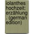 Iolanthes Hochzeit: Erzählung . (German Edition)