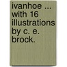 Ivanhoe ... With 16 illustrations by C. E. Brock. door Walter Scott