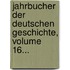 Jahrbucher Der Deutschen Geschichte, Volume 16...