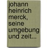 Johann Heinrich Merck, Seine Umgebung Und Zeit... door Georg Zimmermann