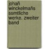 Johañ Winckelmañs Ssmtliche Werke. Zweiter Band