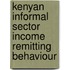 Kenyan Informal Sector Income Remitting Behaviour