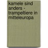 Kamele sind anders - Trampeltiere in Mitteleuropa by Gabriele Heidicke