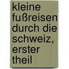 Kleine Fußreisen durch die Schweiz, Erster Theil door Philippe-Sirice Bridel