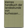 Kleines Handbuch Der Landeskunde Von Kurhessen... door Ferdinand Von Pfister