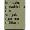 Kritische Geschichte Der Vulgata (German Edition) door Riegler Georg