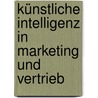 Künstliche Intelligenz in Marketing und Vertrieb door Michael Zauner