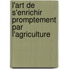 L'Art de S'Enrichir Promptement Par L'Agriculture door Matthieu Auroux Des Pommiers