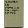 L'adaptation Des Enseignants Aux Usages Des Mitic door Stéphanie Boéchat-Heer