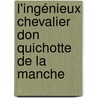 L'ingénieux Chevalier Don Quichotte De La Manche door Miguel Cervantes De Saavedra