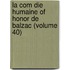 La Com Die Humaine of Honor de Balzac (Volume 40)