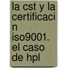 La Cst y La Certificaci N Iso9001. El Caso de Hpl by Kattia Lizzett Vasconcelos -V. Squez