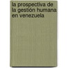 La Prospectiva de la Gestión Humana en Venezuela door MaríA. Candelaria Rodríguez Pérez