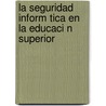 La Seguridad Inform Tica En La Educaci N Superior door Luis Manuel Jorge Rond N