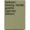 Laokoon: Lessing, Herder, Goethe (German Edition) by Ephraim Lessing Gotthold