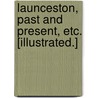 Launceston, past and present, etc. [Illustrated.] door Alfred Farthing Robbins