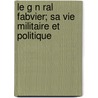 Le G N Ral Fabvier; Sa Vie Militaire Et Politique door Antonin Debidour