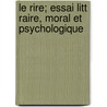 Le Rire; Essai Litt Raire, Moral Et Psychologique door Louis Philbert