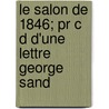 Le Salon De 1846; Pr C D D'une Lettre George Sand door Thophile Thor
