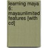 Learning Maya 6: Mayaunlimited Features [with Cd]