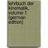 Lehrbuch Der Kinematik, Volume 1 (German Edition)