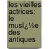 Les Vieilles Actrices: Le Musï¿½E Des Antiques