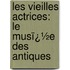 Les Vieilles Actrices: Le Musï¿½E Des Antiques