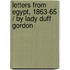 Letters from Egypt, 1863-65 / by Lady Duff Gordon