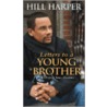 Letters to a Young Brother: Manifest Your Destiny by Hill Harper