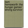 Liam Hemsworth: The Hunger Games' Strong Survivor by Jody Jensen Shaffer