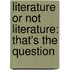 Literature or Not Literature: That's the question