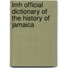 Lmh Official Dictionary Of The History Of Jamaica by Mike Henry