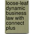 Loose-Leaf Dynamic Business Law with Connect Plus