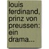 Louis Ferdinand, Prinz Von Preussen: Ein Drama...