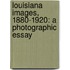 Louisiana Images, 1880-1920: A Photographic Essay