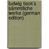Ludwig Tieck's Sämmtliche Werke (German Edition)