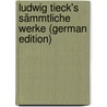 Ludwig Tieck's Sämmtliche Werke (German Edition) by Tieck Ludwig