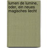 Lumen de lumine, oder, Ein neues magisches Liecht door Vaughan