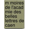 M Moires de L'Acad Mie Des Belles Lettres de Caen by Livres Groupe