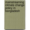 Mainstreaming Climate Change Policy in Bangladesh door Farjana Islam