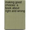 Making Good Choices: A Book about Right and Wrong by Lisa O. Engelhardt
