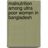 Malnutrition among Ultra Poor Women in Bangladesh door Farhana Haseen