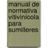 Manual de Normativa Vitivinícola para Sumilleres